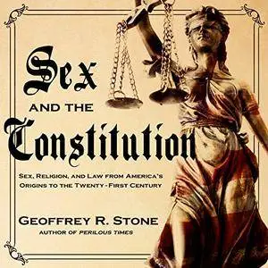 Sex and the Constitution: Sex, Religion, and Law from America's Origins to the Twenty-First Century [Audiobook]