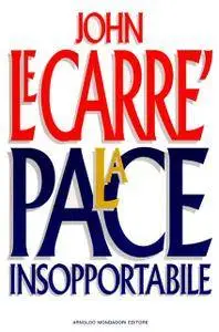 John Le Carré - La pace insopportabile
