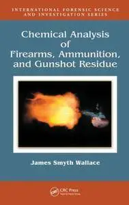 Chemical Analysis of Firearms, Ammunition, and Gunshot Residue (Repost)