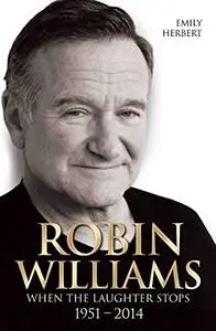 Robin Williams: When the Laughter Stops 1951–2014