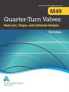 M49 Quarter-Turn Valves: Head Loss, Torque, and Cavitation Analysis, Third Edition