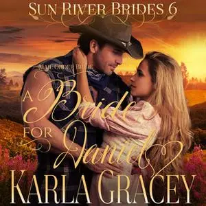 «Mail Order Bride: A Bride for Daniel» by Karla Gracey