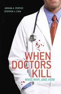 When Doctors Kill: Who, Why, and How (Repost)