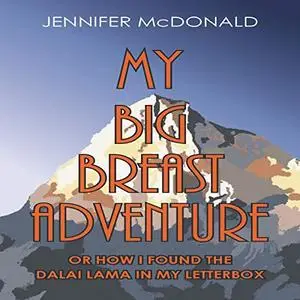 My Big Breast Adventure: Or How I Found the Dalai Lama in My Letterbox [Audiobook]