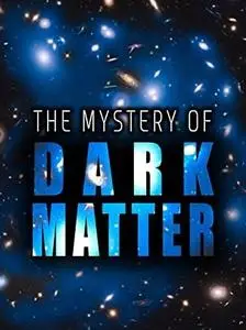 The Mystery of Dark Matter (2012)