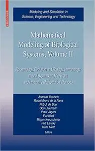 Mathematical Modeling of Biological Systems, Volume II: Epidemiology, Evolution and Ecology, Immunology, Neural Systems