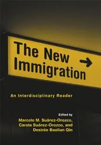 The New Immigration: An Interdisciplinary Reader