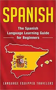 Spanish: The Spanish Language Learning Guide for Beginners