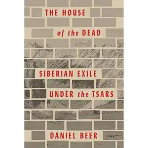 The House of the Dead: Siberian Exile Under the Tsars [Audiobook]