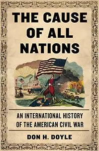 The Cause of All Nations: An International History of the American Civil War