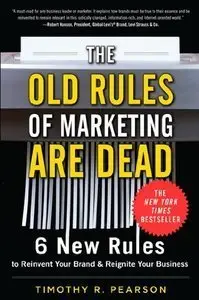 The Old Rules of Marketing are Dead: 6 New Rules to Reinvent Your Brand and Reignite Your Business (Repost)
