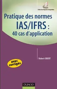 Robert Obert, "Pratique des normes IAS/IFRS : 40 cas d'application"  (Repost)
