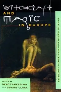 "Witchcraft and Magic in Europe, Volume 5: The Eighteenth and Nineteenth Centuries" ed. by Bengt Ankarloo and Stuart Clark
