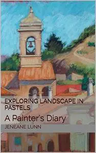 Exploring Landscape in Pastels: A Painter's Diary