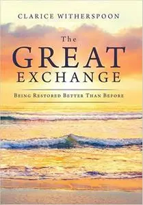 The Great Exchange: Being Restored Better Than Before
