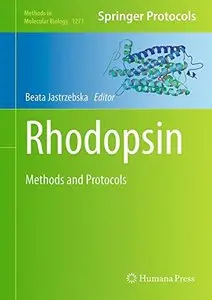 Rhodopsin: Methods and Protocols (Methods in Molecular Biology, Book 1271)