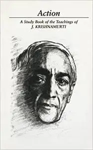 Action: A Study Book of the Teachings of J. Krishnamurti