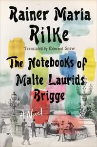 The Notebooks of Malte Laurids Brigge: A Novel