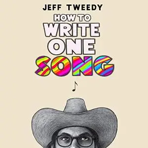 How to Write One Song: Loving the Things We Create and How They Love Us Back [Audiobook]