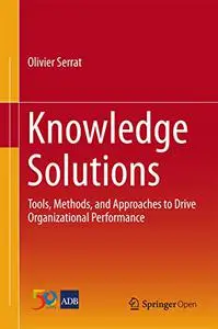 Knowledge Solutions: Tools, Methods, and Approaches to Drive Organizational Performance (Repost)