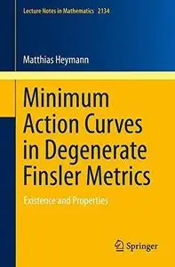 Minimum Action Curves in Degenerate Finsler Metrics Existence and Properties 