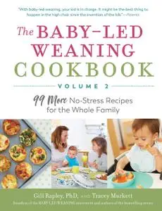 The Baby-Led Weaning Cookbook—Volume 2: 99 More No-Stress Recipes for the Whole Family