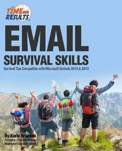 Email Survival Skills: Survival Tips Compatible with Microsoft Outlook 2010 & 2013