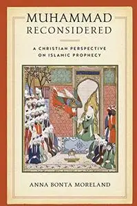 Muhammad Reconsidered: A Christian Perspective on Islamic Prophecy