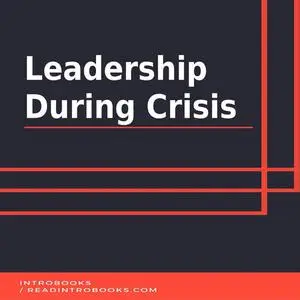 «Leadership During Crisis» by Introbooks Team