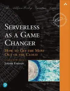 Serverless as a Game Changer: How to Get the Most Out of the Cloud (The Addison-Wesley Signature (Vernon))