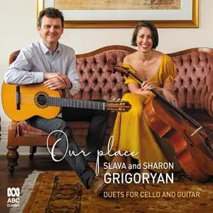 Sharon Grigoryan & Slava Grigoryan - Our Place: Duets For Cello And Guitar (2019/2021)