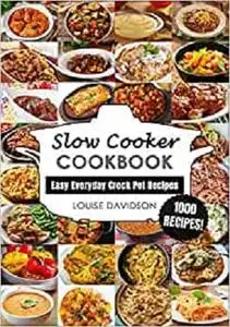 Slow Cooker Cookbook: Easy One-Pot Meal Crock Pot Recipes - 1000 Recipes (Everyday Recipe Cookbook)