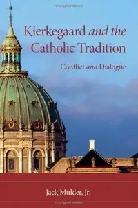 Kierkegaard and the Catholic Tradition: Conflict and Dialogue [Repost]