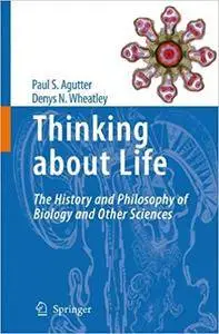 Thinking about Life: The history and philosophy of biology and other sciences (Repost)