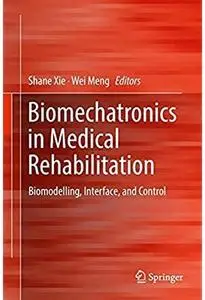 Biomechatronics in Medical Rehabilitation: Biomodelling, Interface, and Control