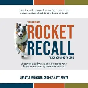 The Original Rocket Recall: Teach Your Dog to Come [Audiobook]