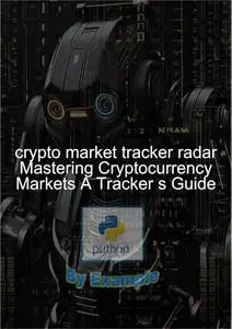 crypto market tracker radar Mastering Cryptocurrency Markets A Tracker s Guide: Crypto Market Watch