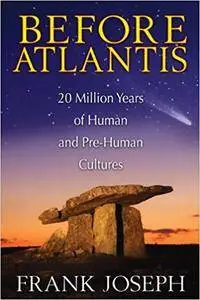 Before Atlantis: 20 Million Years of Human and Pre-Human Cultures