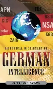 Historical Dictionary of German Intelligence (Historical Dictionaries of Intelligence and CounterIntelligence)