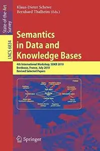 Semantics in Data and Knowledge Bases: 4th International Workshops, SDKB 2010, Bordeaux, France, July 5, 2010, Revised Selected