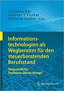Informationstechnologien als Wegbereiter für den steuerberatenden Berufsstand: Festschrift für Professor Dieter Kempf (Repost)