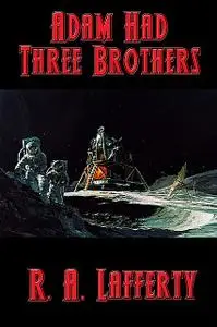 «Adam Had Three Brothers» by R.A.Lafferty