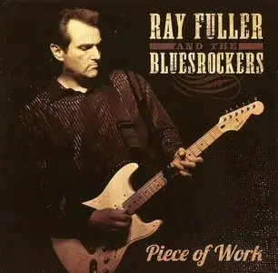 Ray Fuller And The Blues Rockers - Piece Of Work (2011)