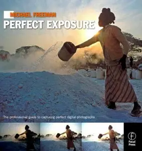 Michael Freeman's Perfect Exposure: The Professional's Guide to Capturing Perfect Digital Photographs (repost)