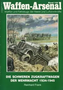 Die Schweren Zugkraftwagen der Wehrmacht 1934-1945 (Waffen-Arsenal 144) (Repost)