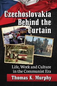 Czechoslovakia Behind the Curtain : Life, Work and Culture in the Communist Era