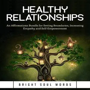 «Healthy Relationships: An Affirmations Bundle for Setting Boundaries, Increasing Empathy and Self-Empowerment» by Brigh