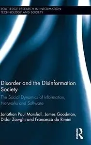 Disorder And The Disinformation Society: The Social Dynamics Of Information, Networks And Software