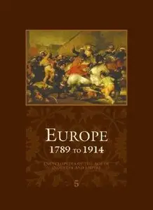 Europe - 1789 to 1914 - Encyclopedia of the Age of Industry and Empire (Europe) (5 VOL SET) (repost)
