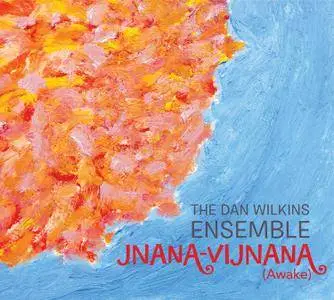 The Dan Wilkins Ensemble - Jnana-Vijnana (Awake) (2015)